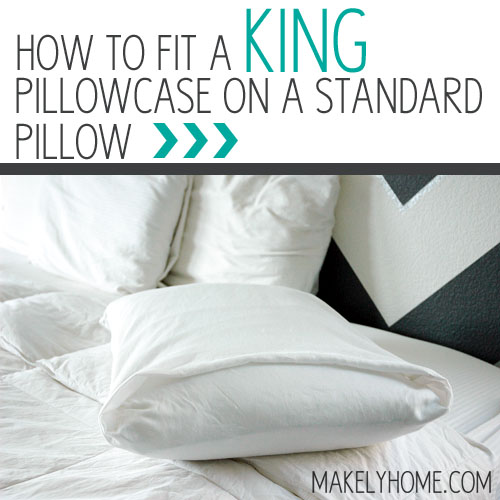 Here's a quick way to fit your standard sized pillow into a king pillowcase. It makes your bed look so much neater! via MakelyHome.com 